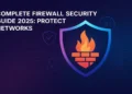 Complete Firewall Security Guide 2025: Protect Networks